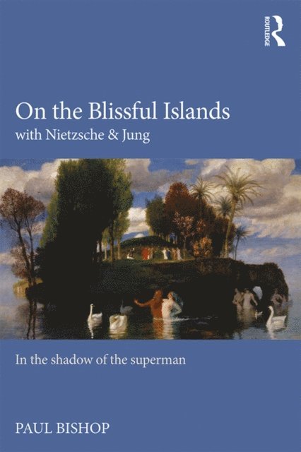 Paul Bishop - On the Blissful Islands with Nietzsche & Jung, E-bok