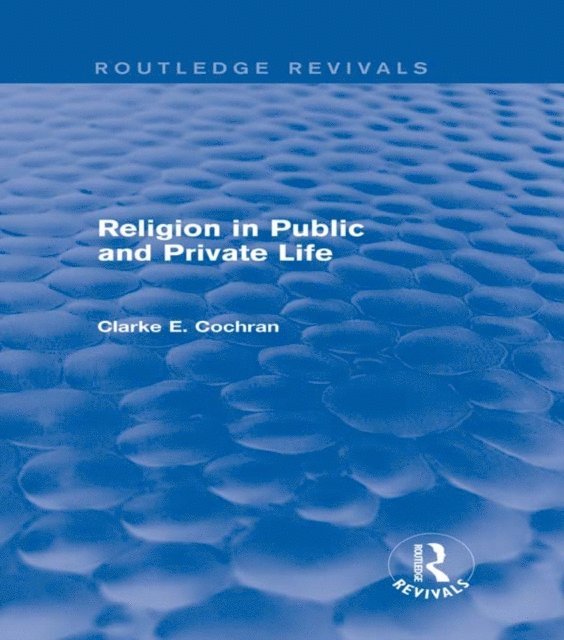 Clarke E. Cochran - Religion in Public and Private Life (Routledge Revivals), E-bok