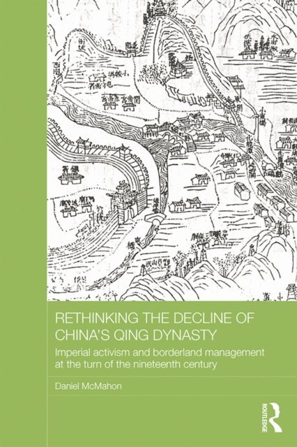 Daniel McMahon - Rethinking the Decline of China's Qing Dynasty, E-bok