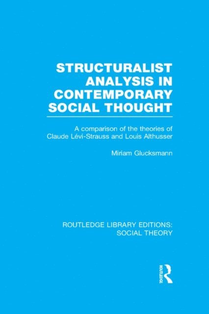 Miriam Glucksmann - Structuralist Analysis in Contemporary Social Thought (RLE Social Theory), E-bok