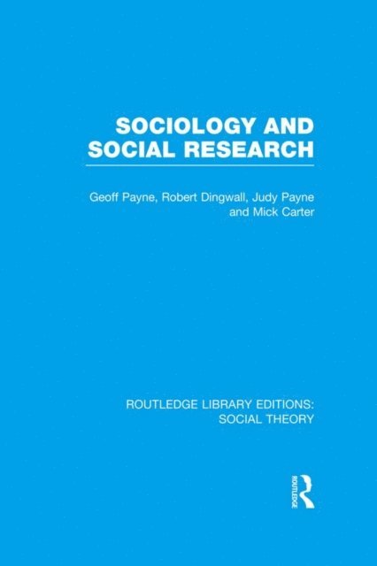 Mick Carter, Judy Payne, Robert Dingwall, Geoff Payne - Sociology and Social Research (RLE Social Theory), E-bok