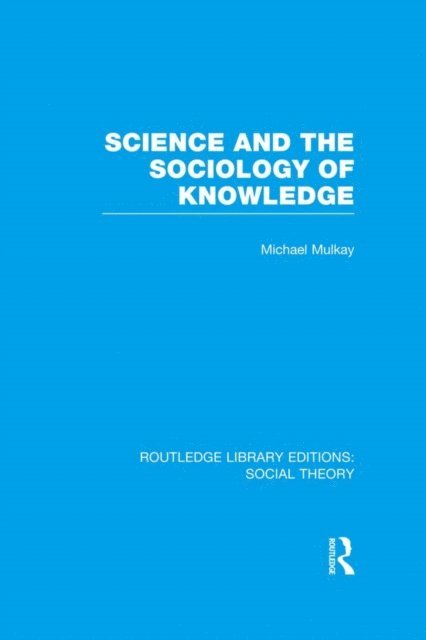 Michael Mulkay - Science and the Sociology of Knowledge (RLE Social Theory), E-bok