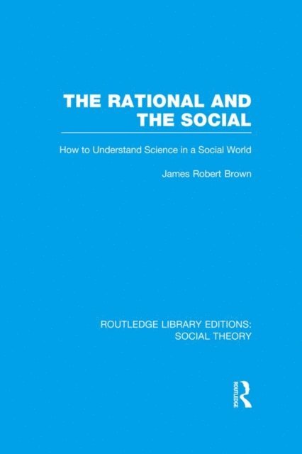 James Robert Brown - Rational and the Social, E-bok