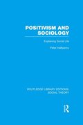 Positivism and Sociology (RLE Social Theory)