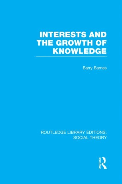 Barry Barnes - Interests and the Growth of Knowledge (RLE Social Theory), E-bok