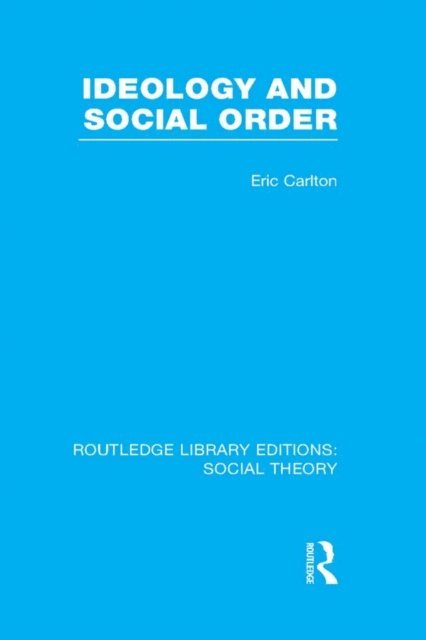 Eric Carlton - Ideology and Social Order (RLE Social Theory), E-bok
