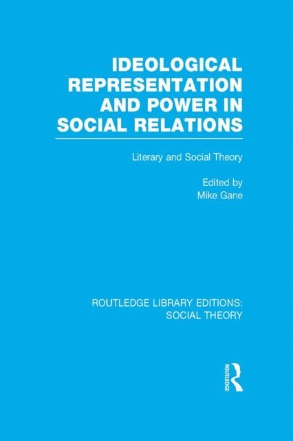 Mike Gane - Ideological Representation and Power in Social Relations (RLE Social Theory), E-bok