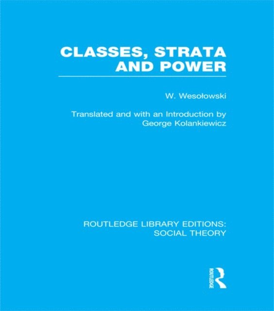 Wlodzimierz Wesolowski - Classes, Strata and Power (RLE Social Theory), E-bok