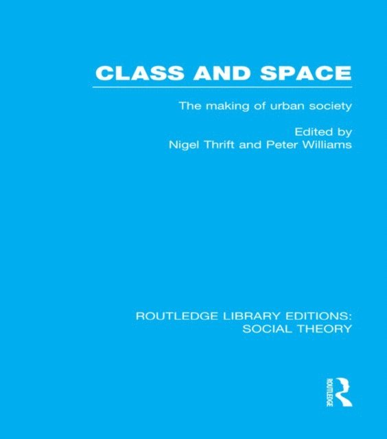 Peter Williams, Nigel Thrift - Class and Space (RLE Social Theory), E-bok