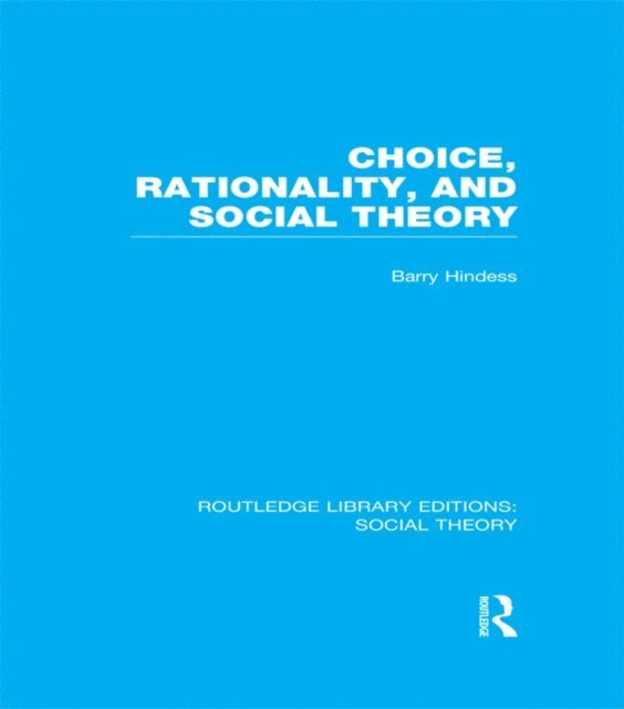 Barry Hindess - Choice, Rationality and Social Theory (RLE Social Theory), E-bok