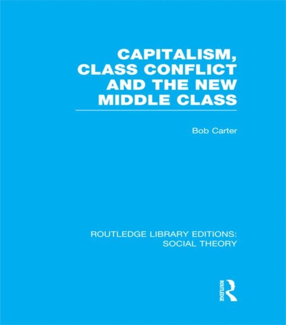 Bob Carter - Capitalism, Class Conflict and the New Middle Class, E-bok