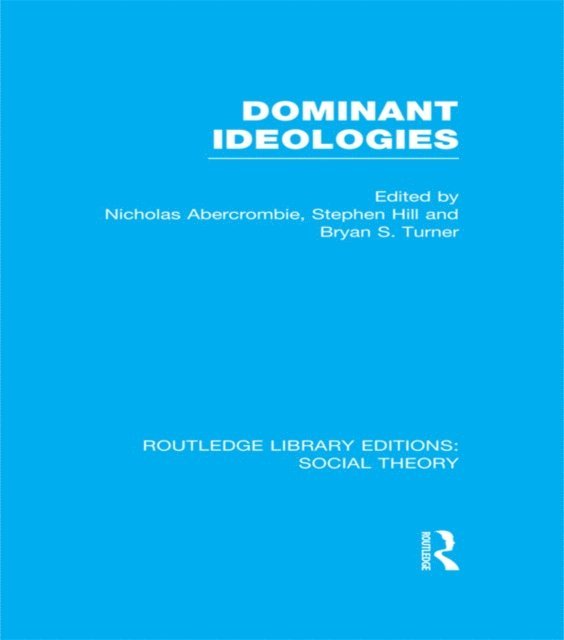 Stephen Hill, Nicholas Abercrombie, Bryan S. Turner - Dominant Ideologies (RLE Social Theory), E-bok