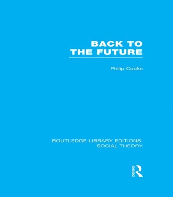 Philip Cooke - Back to the Future (RLE Social Theory), E-bok