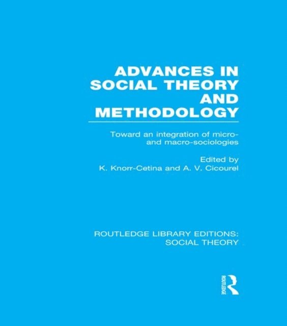 A.V. Cicourel, Karin Knorr Cetina - Advances in Social Theory and Methodology (RLE Social Theory), E-bok
