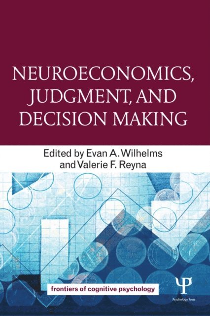 Valerie F. Reyna, Evan A. Wilhelms - Neuroeconomics, Judgment, and Decision Making, E-bok