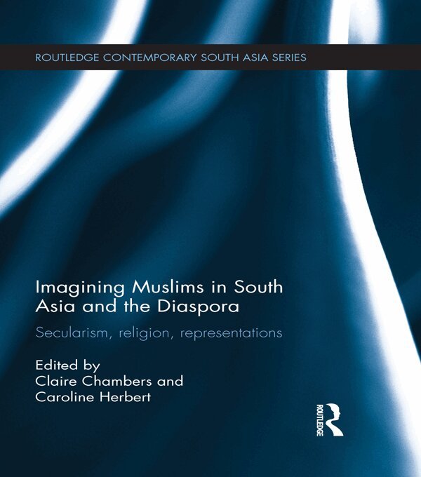 Claire Chambers, Caroline Herbert - Imagining Muslims in South Asia and the Diaspora, E-bok