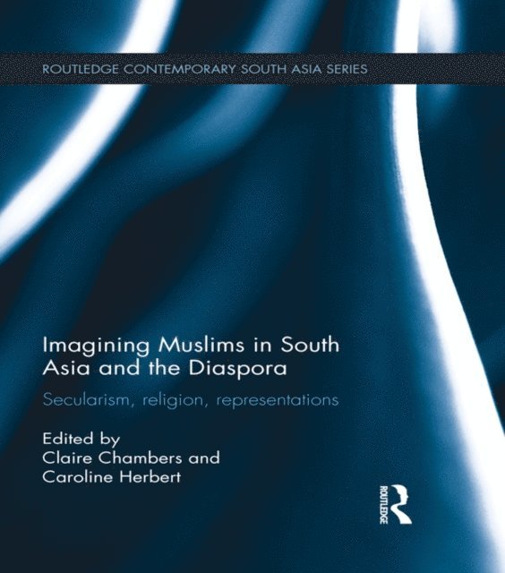 Claire Chambers, Caroline Herbert - Imagining Muslims in South Asia and the Diaspora, E-bok