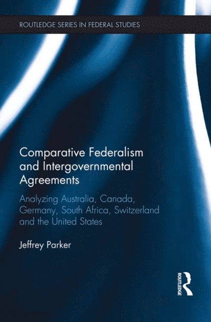 Jeffrey Parker - Comparative Federalism and Intergovernmental Agreements, E-bok