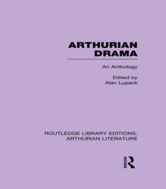 Alan Lupack - Arthurian Drama: An Anthology, E-bok