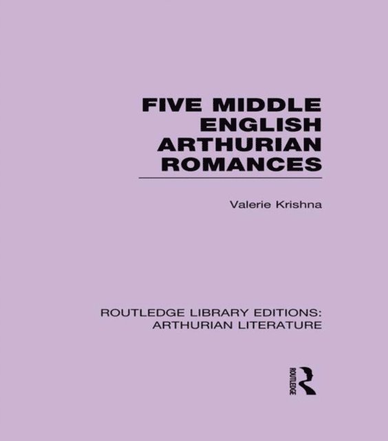 Valerie Krishna - Five Middle English Arthurian Romances, E-bok