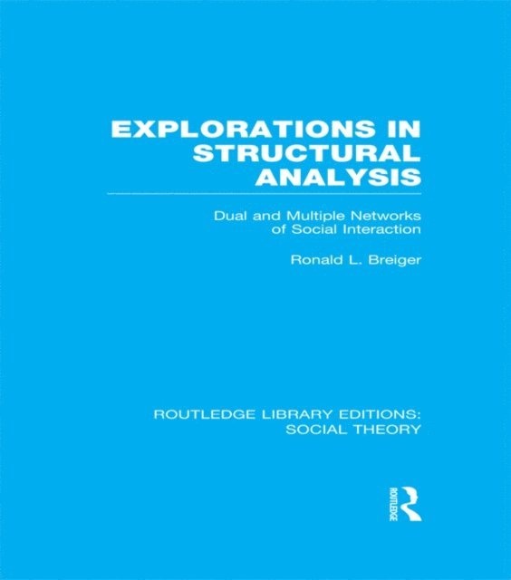 Ronald Breiger - Explorations in Structural Analysis (RLE Social Theory), E-bok