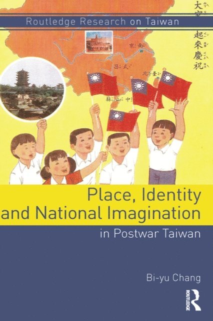Bi-yu Chang - Place, Identity, and National Imagination in Post-war Taiwan, E-bok