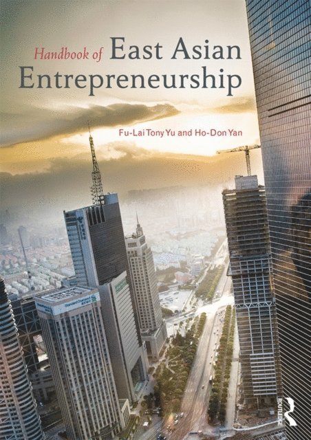 Ho-Don Yan, Tony Fu-Lai Yu - Handbook of East Asian Entrepreneurship, E-bok