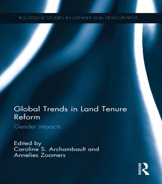 Annelies Zoomers, Caroline Archambault - Global Trends in Land Tenure Reform, E-bok