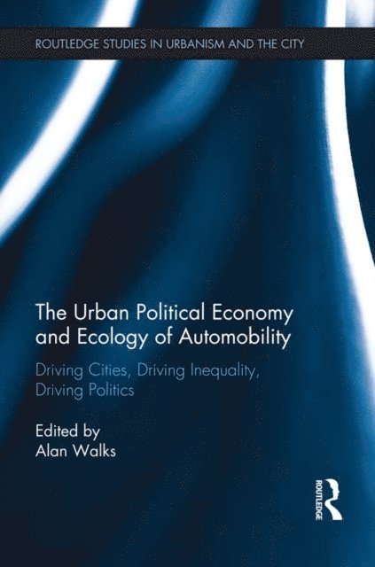 Alan Walks - Urban Political Economy and Ecology of Automobility, E-bok