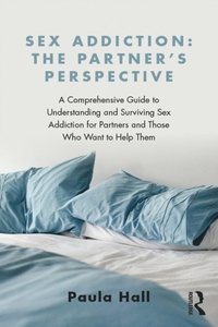 Sex Addiction: The Partner''s Perspective
