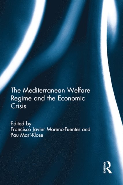Pau Mari-Klose, Francisco Javier Moreno-Fuentes - Mediterranean Welfare Regime and the Economic Crisis, E-bok