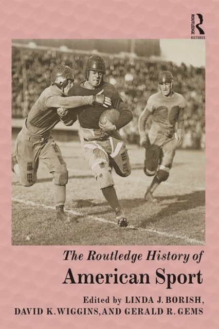 Gerald R. Gems, David K. Wiggins, Linda J. Borish - Routledge History of American Sport, E-bok