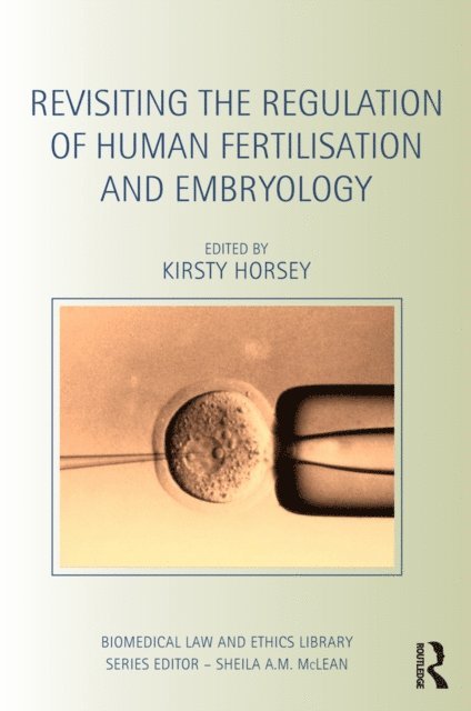 Kirsty Horsey - Revisiting the Regulation of Human Fertilisation and Embryology, E-bok