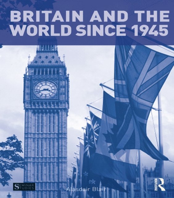Alasdair Blair - Britain and the World since 1945, E-bok