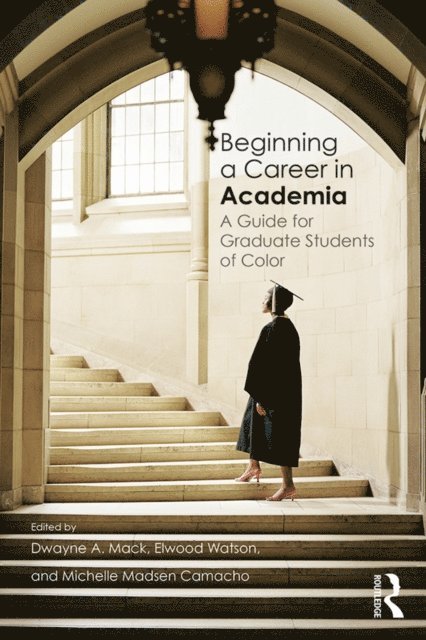 Michelle Madsen Camacho, Elwood Watson, Dwayne A. Mack - Beginning a Career in Academia, E-bok