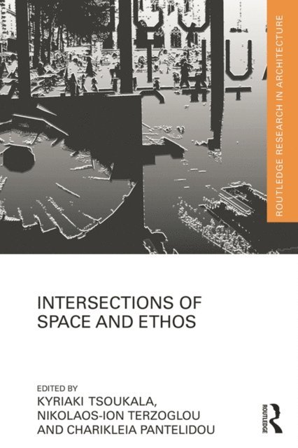 Charikleia Pantelidou, Nikolaos-Ion Terzoglou, Kyriaki Tsoukala - Intersections of Space and Ethos, E-bok