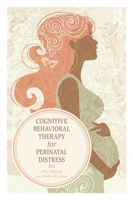 Karen Kleiman, Amy Wenzel - Cognitive Behavioral Therapy for Perinatal Distress, E-bok