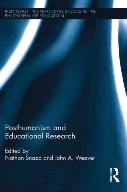 John Weaver, Nathan Snaza - Posthumanism and Educational Research, E-bok