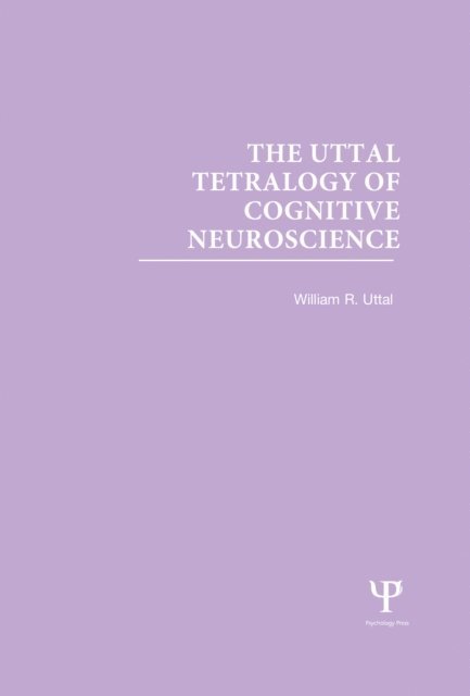 William R. Uttal - Uttal Tetralogy of Cognitive Neuroscience, E-bok