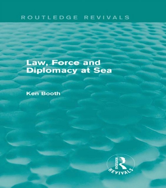 Ken Booth - Law, Force and Diplomacy at Sea (Routledge Revivals), E-bok