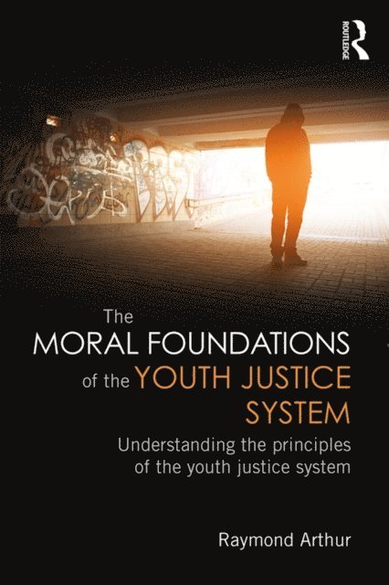 Raymond Arthur - Moral Foundations of the Youth Justice System, E-bok