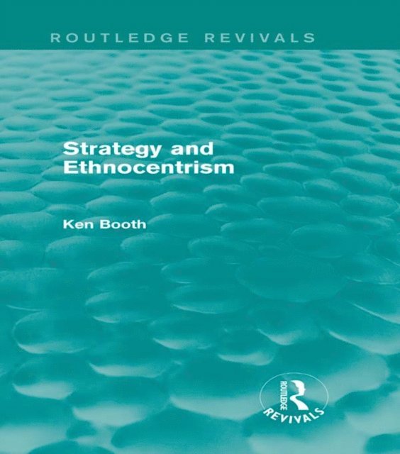 Ken Booth - Strategy and Ethnocentrism (Routledge Revivals), E-bok