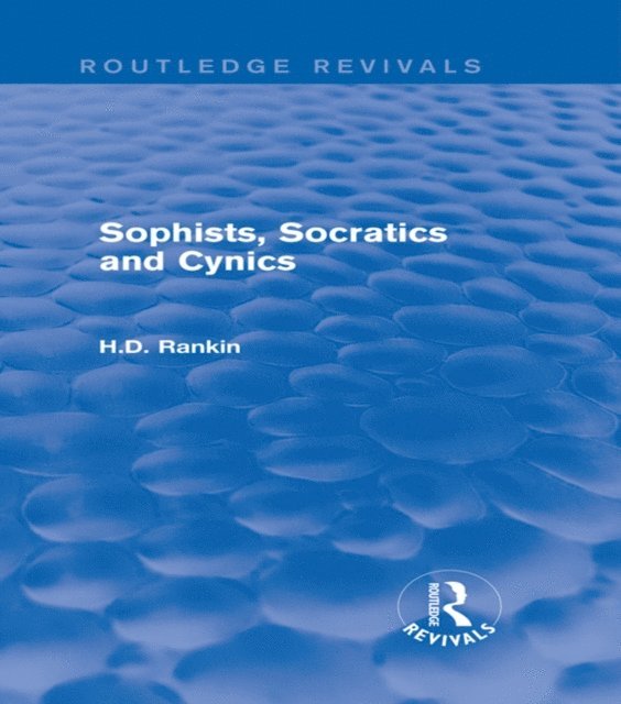 David Rankin - Sophists, Socratics and Cynics (Routledge Revivals), E-bok