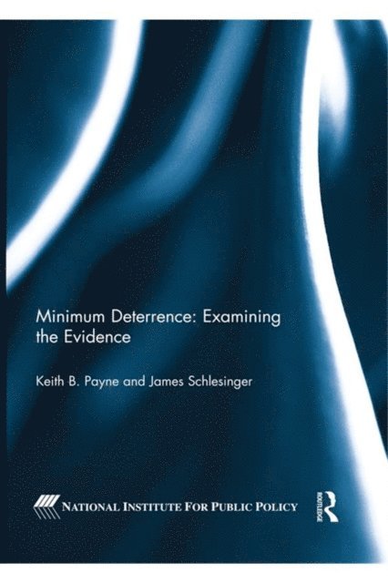 James Schlesinger, Keith B. Payne - Minimum Deterrence: Examining the Evidence, E-bok