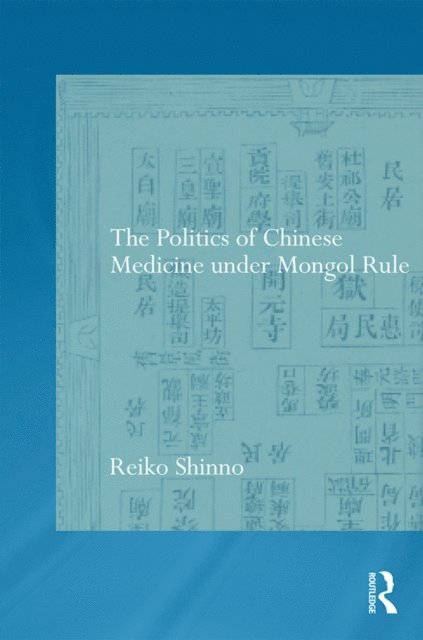 Reiko Shinno - Politics of Chinese Medicine Under Mongol Rule, E-bok