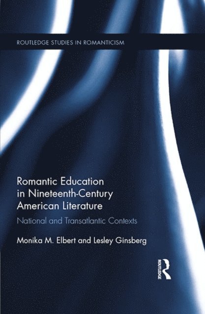 Lesley Ginsberg, Monika Elbert - Romantic Education in Nineteenth-Century American Literature, E-bok