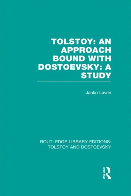 Janko Lavrin - Tolstoy: An Approach bound with Dostoevsky: A Study, E-bok