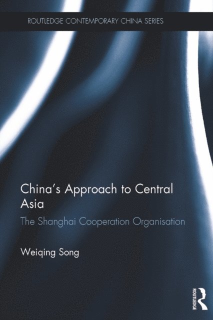 Weiqing Song - China's Approach to Central Asia, E-bok