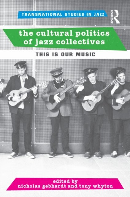 Tony Whyton, Nicholas Gebhardt - Cultural Politics of Jazz Collectives, E-bok
