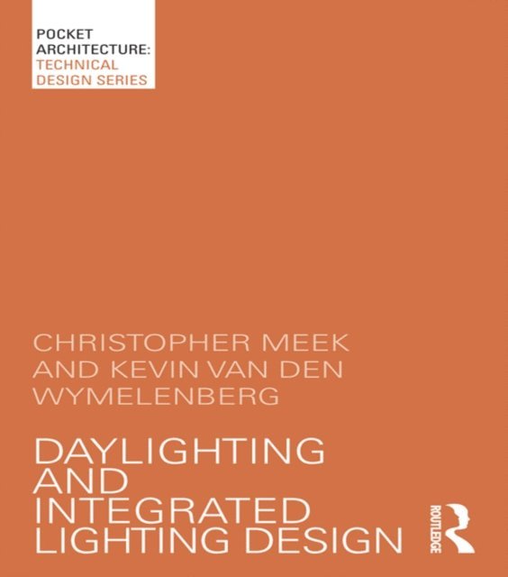 Kevin Van Den Wymelenberg, Christopher Meek - Daylighting and Integrated Lighting Design, E-bok